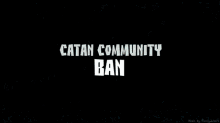 Catan Community Ban Ban GIF - Catan Community Ban Ban Catan Community GIFs