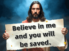 jesus holds up a sign that says believe in me and you will be saved