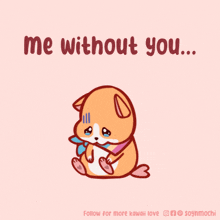 a cartoon of a dog with the words me without you written above it