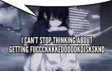 a girl with a speech bubble that says i can 't stop thinking about