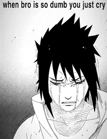 When Bro So Dumb You Just Cry Sasuke GIF