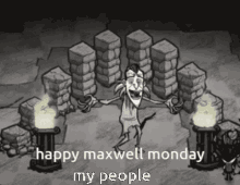 happy maxwell monday my people happy monday dont strave dont starve together maxwell