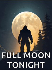 a full moon tonight poster with a bigfoot in front of the full moon