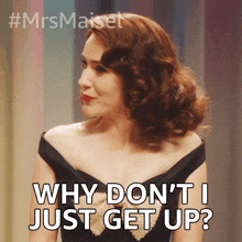 Why Dont I Just Get Up Miriam Maisel GIF