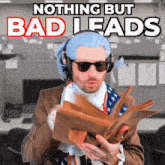 a man wearing a wig and sunglasses is reading a book with the words nothing but bad leads above him