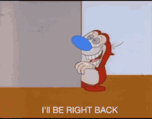 Ren And Stimpy Ill Be Right Back GIF - Ren And Stimpy Ill Be Right Back Stimpy GIFs