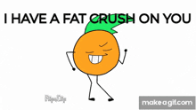 a cartoon of an orange with the words " i have a fat crush on you " on the bottom