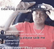 a man in a red shirt is sitting in a car with his eyes closed and a caption that says tidal king please