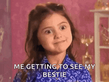 a little girl is making a funny face while talking about getting to see her bestie .