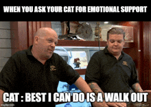 two men standing next to each other with the caption " when you ask your cat for emotional support "