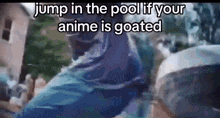 a man is jumping in the pool if your anime is goated