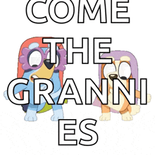 a poster that says come the grannies with two cartoon dogs on it
