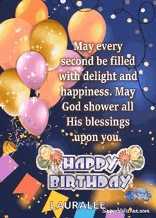 may every second be filled with delight and happiness may god shower all his blessings upon you happy birthday laura lee