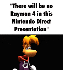 a cartoon character with the words " there will be no rayman 4 in this nintendo direct presentation " behind him