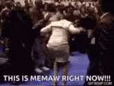 a woman is dancing in front of a crowd with the words `` this is memaw right now ! ''