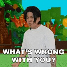 a man is standing in front of a cartoon background and saying `` what 's wrong with you '' .