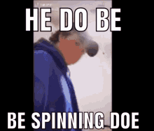 Matt He Do Be Spinning Doe GIF - Matt He Do Be Spinning Doe Spin GIFs