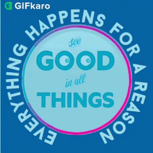 Everything Happens For A Reason Gifkaro GIF - Everything Happens For A Reason Gifkaro See Good In All Things GIFs