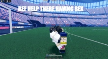 a screenshot of a video game that says ' ref help there having sex '