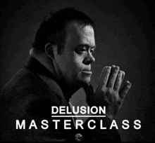 a black and white photo of a man with the words delusion masterclass