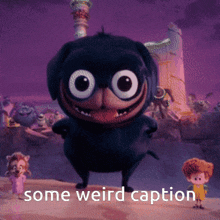a picture of a cartoon character with the words some weird caption below it