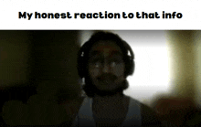 a blurred image of a man with the words my honest reaction to that info below it