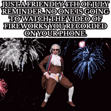 a man in a patriotic costume is dancing in front of fireworks and says just a friendly 4th of july reminder