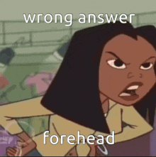 a cartoon character with the words wrong answer forehead
