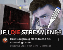 a man with a thermometer on his forehead and the words if i die stream ends on the bottom