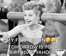 a black and white photo of a woman saying my first born tomorrow is your birthday yahoo