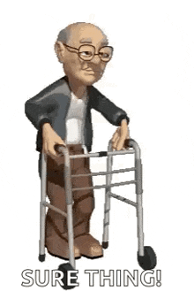 an elderly man is using a walker and says `` sure thing '' .