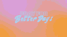 Pray For Better Days Mae Muller GIF - Pray For Better Days Mae Muller Better Days Song GIFs