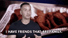I Have Friends That Are Family Mike Sorrentino GIF - I Have Friends That Are Family Mike Sorrentino The Situation GIFs