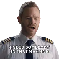 a man in a uniform and tie says i need somebody in that meeting