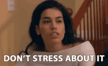 Dont Stress About It Its Fine GIF - Dont Stress About It Its Fine Dont Worry GIFs