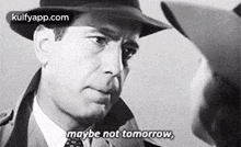 Maybe Not Tomorrow,.Gif GIF - Maybe Not Tomorrow Casablanca Q GIFs