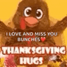 a thanksgiving greeting card with a turkey and the words `` i love and miss you bunches '' .