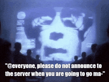 a group of people standing in front of a screen that says everyone please do not announce to the server when you are going