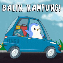 a penguin is driving a blue car with the words balik kampung written on it