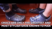 Only The Greatest And Most Stylish Shoe Known To Man GIF - Crocs Shoe Most Stylish GIFs
