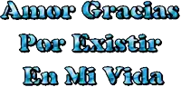 the words amor gracias por existir en mi vida are written in blue on a white background