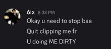 a man in a suit and tie says okay u need to stop bae quit clipping me fr u doing me dirty