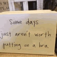 humor some days just arent worth putting a bra
