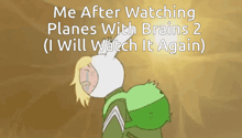 a cartoon character with the words " me after watching planes with brains 2 ( i will watch it again ) "