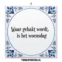 a blue and white tile with the words waar gehakt wordt is het woensdag on it