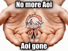 two hands holding a drawing of a girl with the words " no more aoi aoi gone "