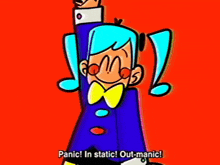 a cartoon character is saying panic in static ! out-manic !
