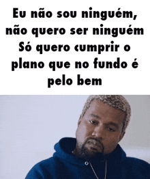 a man with a beard and a blue hoodie says eu não sou ninguem , não quero ser ninguém