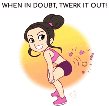 a cartoon of a girl squatting with the words when in doubt twerk it out below her