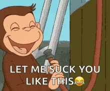 a cartoon monkey is holding a hose and laughing while saying `` let me suck you like this '' .
